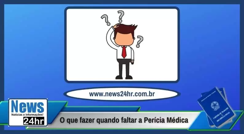 O que fazer quando não Comparecer a Perícia Médica