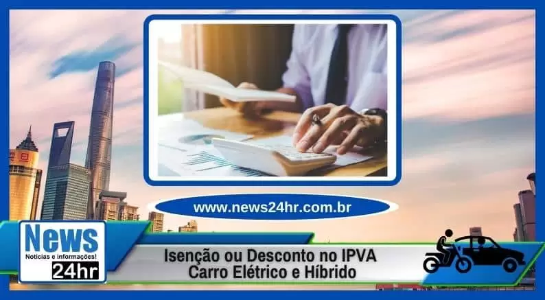 Isenção ou Desconto no IPVA Carro Elétrico e Híbrido