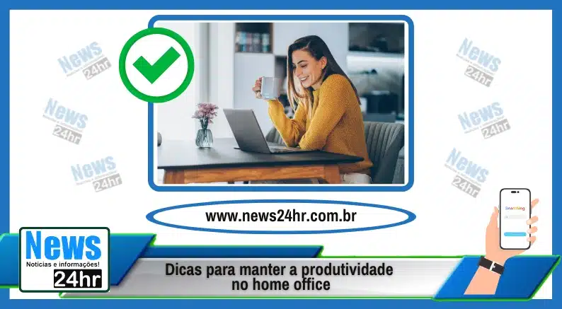 Dicas para manter a produtividade no home office