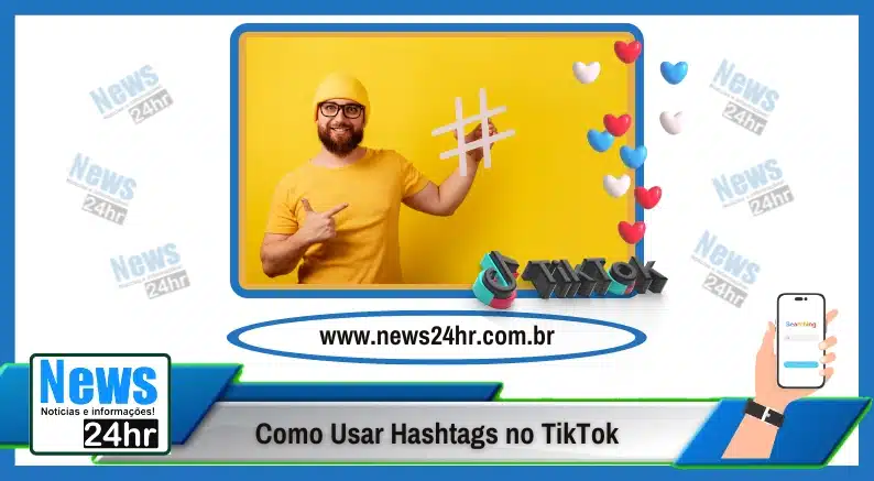 Melhores Práticas de Uso de Hashtags no TikTok