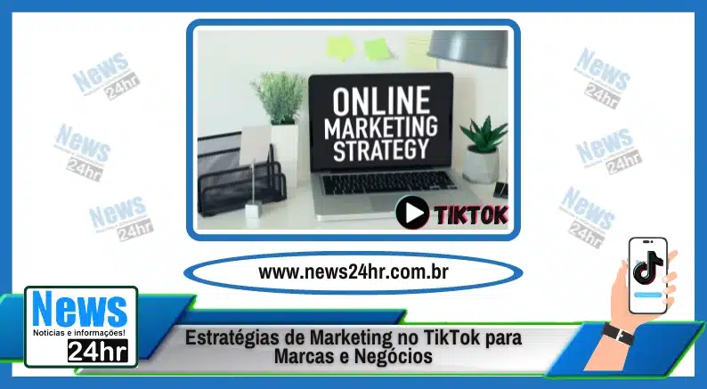 Estratégias de Marketing no TikTok para Marcas e Negócios