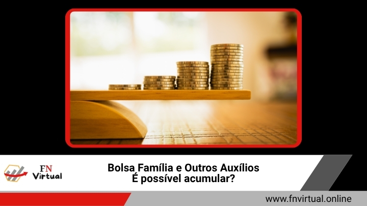 Bolsa Família e Outros Auxílios É possível acumular