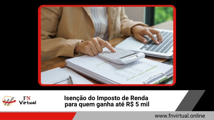 Isenção do Imposto de Renda para quem ganha até R$ 5 mil